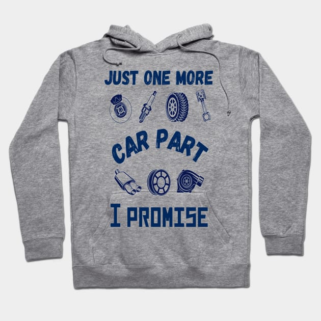 Just one more car part I promise, Funny car parts lover Hoodie by JustBeSatisfied